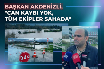 Akdenizli, "Can Kaybı Yok, Tüm Ekipler Sahada"