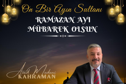 Azad Medeni Kahraman’dan Ramazan Mesajı