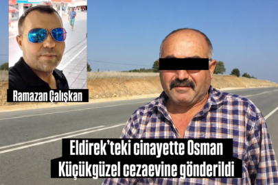 Eldirek’teki Cinayette Osman Küçükgüzel Cezaevine Gönderildi